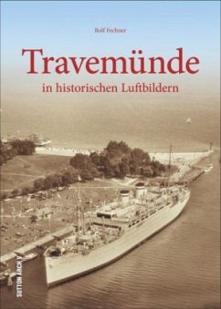 Travemünde in historischen Luftbildern  - Fechner, Rolf