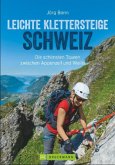 Klettersteige Schweiz: Leichte Klettersteige in der Schweiz. Die schönsten Touren zwischen Konstanz und Genf. Ein Klette (Restauflage)