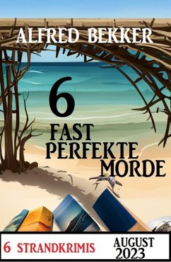 Cover 6 Fast Perfekte Morde August 2023: 6 Strandkrimis (eBook, ePUB)