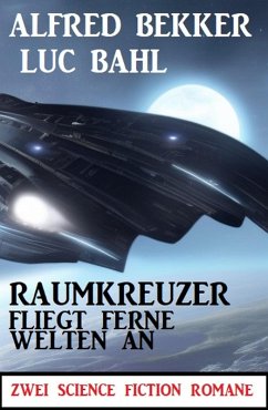 Cover Raumkreuzer fliegt ferne Welten an: Zwei Science Fiction Romane (eBook, ePUB)
