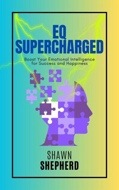 EQ Supercharged: Boost Your Emotional Intelligence for Success and Happiness (eBook, ePUB) - Shepherd, Shawn