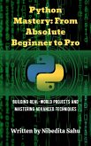 Python Mastery: From Absolute Beginner to Pro (eBook, ePUB)
