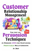Customer Relationship Management: The Art of Persuasion Techniques in Modern CRM for Nurturing Profitable Relationships (Business) (eBook, ePUB) Customer Relationship Management: The Art of Persuasion Techniques in Modern CRM for Nurturing Profitable Relationships (Business) (eBook, ePUB)
