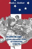 If Love Be Lost - A Civil War Ladies' Story of Conflicted Loyalties (eBook, ePUB)