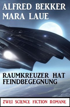 Raumkreuzer hat Feindbegegnung: Zwei Science Fiction Romane (eBook, ePUB) - Bekker, Alfred; Laue, Mara