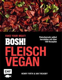 BOSH! Fleisch vegan - Fake your Meat! - Theasby, Ian;Firth, Henry