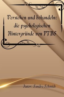 Verstehen und behandeln: die psychologischen Hintergründe von PTBS - Schmidt, Serafine