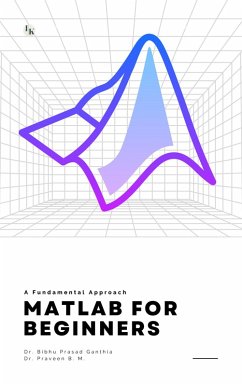 MATLAB for Beginners: A Fundamental Approach (eBook, ePUB) - Ganthia, Bibhu Prasad; M., Praveen B.