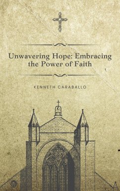Unwavering Hope: Embracing the Power of Faith (eBook, ePUB) - Caraballo, Kenneth