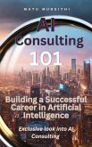 AI Consulting 101: Building a Successful Career in Artificial Intelligence (eBook, ePUB)