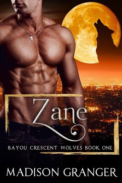 Zane (Bayou Crescent Wolves, #1) (eBook, ePUB) - Granger, Madison