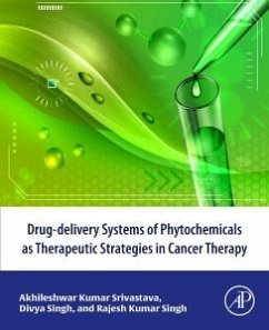 Drug-Delivery Systems of Phytochemicals as Therapeutic Strategies in Cancer Therapy - Srivastava, Akhileshwar Kumar; Singh, Divya; Singh, Rajesh Kumar