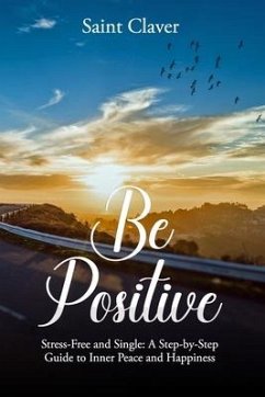Be Positive: Stress-Free And Single - Claver, Saint