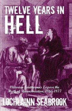 Twelve Years in Hell: Victorian Southerners Expose the Myth of Reconstruction, 1865-1877 - Seabrook, Lochlainn