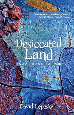 Desiccated Land: An American in Kashmir - Lepeska, David
