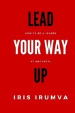 Lead Your Way Up: How To Be A Leader At Any Level