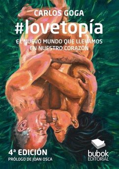 #lovetopía: EL NUEVO MUNDO QUE LLEVAMOS EN NUESTRO CORAZÓN (4a Edición) - Goga, Carlos