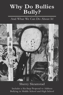 Why Do Bullies Bully? And What We Can Do About It: . - Skramstad, Sherry