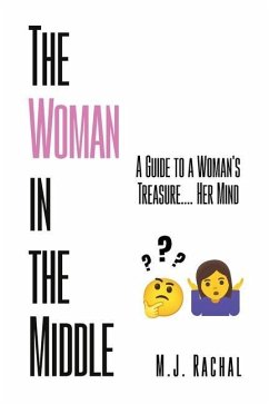 The Woman in the Middle: A Guide to a Woman's Treasure.... Her Mind - Rachal, M. J.