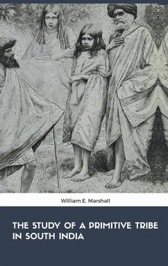 The Study of the Primitive Tribe in South India - Marshall, William E.