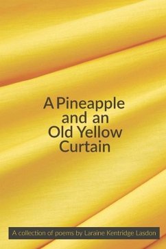 A Pineapple and an Old Yellow Curtain: A collection of poems by Laraine Kentridge Lasdon - Kentridge Lasdon, Laraine