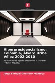 Hiperpresidencialismo: Colômbia, Álvaro Uribe Vélez 2002-2010