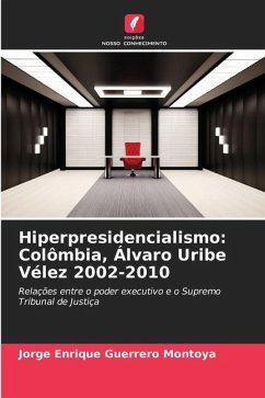 Hiperpresidencialismo: Colômbia, Álvaro Uribe Vélez 2002-2010 - Guerrero Montoya, Jorge Enrique