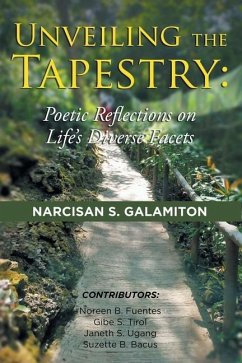 Unveiling the Tapestry: Poetic Reflections on Life's Diverse Facets - Galamiton, Narcisan; Fuentes, Noreen; Bacus, Suzette