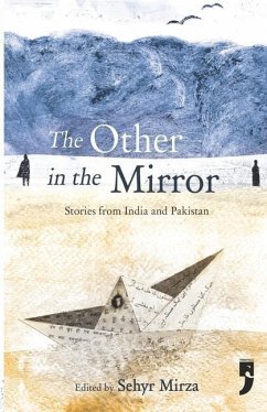 The Other in the Mirror: Stories from India and Pakistan - Mirza, Sehyr