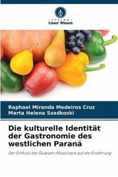 Die kulturelle Identität der Gastronomie des westlichen Paraná - Miranda Medeiros Cruz, Raphael;Szadkoski, Marta Helena