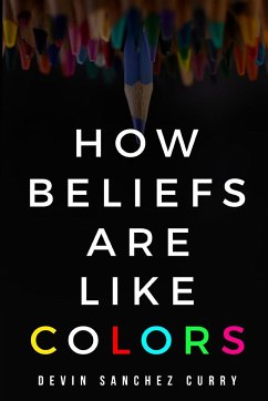 how beliefs are like colors - Sanchez Curry, Devin