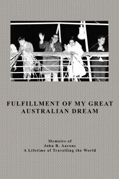 Fulfillment Of My Great Australian Dream: Memoirs of John R. Aarons - Aarons, John