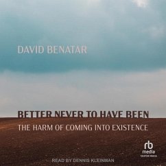 Better Never to Have Been: The Harm of Coming Into Existence - Benatar, David