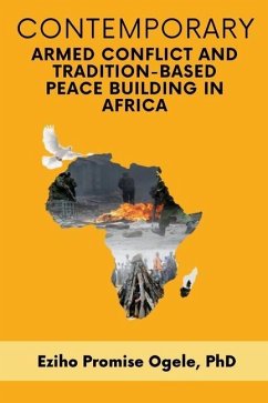 Contemporary Armed Conflict and Tradition-Based Peace Building in Africa - Ogele, Eziho Promise