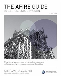 The Afire Guide to U.S. Real Estate Investing, Fourth Edition: What Global Investors Need to Know about Commercial Real Estate Acquisition, Management, and Disposition - McIntosh, Will