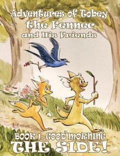 Adventures of Tobey the Fennec and His Friends: Book 1. Good morning, The Side! - K, Dima; Stacy, Stacy; Bilous, Sofia