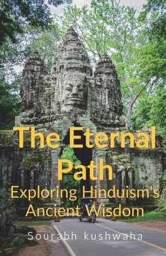 THE Eternal path: Exploring Hinduism Ancient Wisdom - Sourabh Kushwaha
