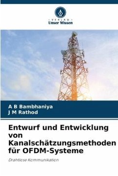 Entwurf und Entwicklung von Kanalschätzungsmethoden für OFDM-Systeme - Bambhaniya, A B;Rathod, J M