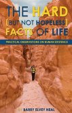 The Hard (but not hopeless) Facts of Life: Practical Observations on Human Existence