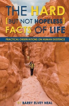 The Hard (but not hopeless) Facts of Life: Practical Observations on Human Existence - Neal, Barry Elvey