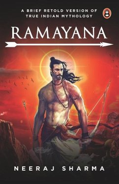 Ramayana - A Brief Retold Version of True Indian Mythology - Sharma, Neeraj