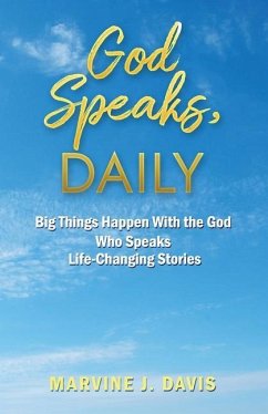 God Speaks, Daily: Big Things Happen With the God Who Speaks Life-Changing Stories - Davis, Marvine J.