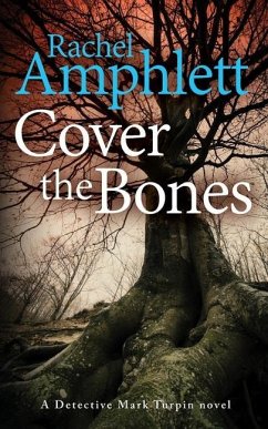 Cover the Bones: A Detective Mark Turpin murder mystery - Amphlett, Rachel