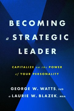 Becoming a Strategic Leader - Watts, George W.; Blazek, Laurie W.