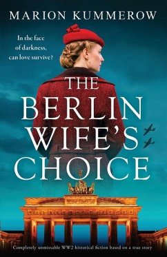 The Berlin Wife's Choice: Completely unmissable WW2 historical fiction based on a true story - Kummerow, Marion