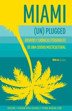 Miami (Un)plugged: crónicas y ensayos personales de una #CiudadMultiGutural - Vera Alvarez, Hernan; Medina Leon, Pedro