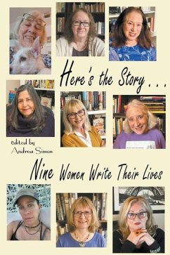 Here's the Story . . . Nine Women Write Their Lives - Simon, Andrea; Baruch, Amy; Cowell, Stephanie