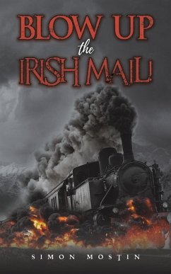 Blow Up the Irish Mail! - Mostin, Simon