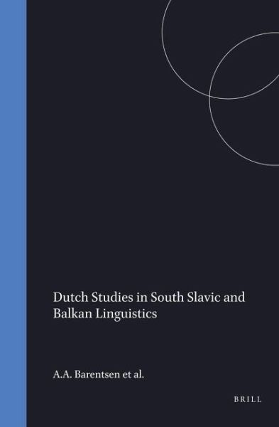 Dutch Studies in South Slavic and Balkan Linguistics Dutch Studies in South Slavic and Balkan Linguistics