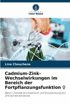 Cadmium-Zink-Wechselwirkungen im Bereich der Fortpflanzungsfunktion ¿ - Chouchene, Lina